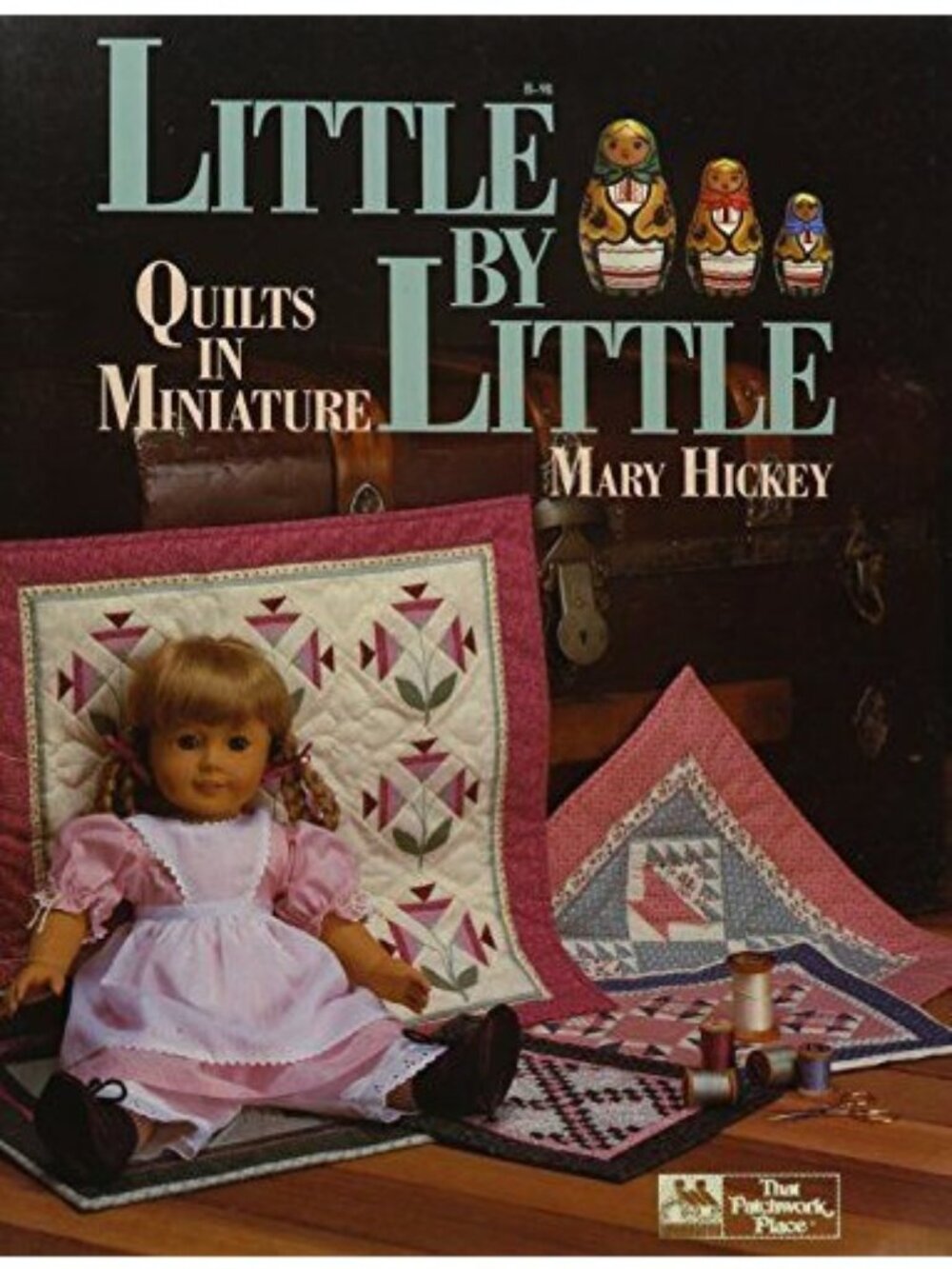 Little By Little Quilts In Miniature Book Mary Hickey Patterns Directions Crafts